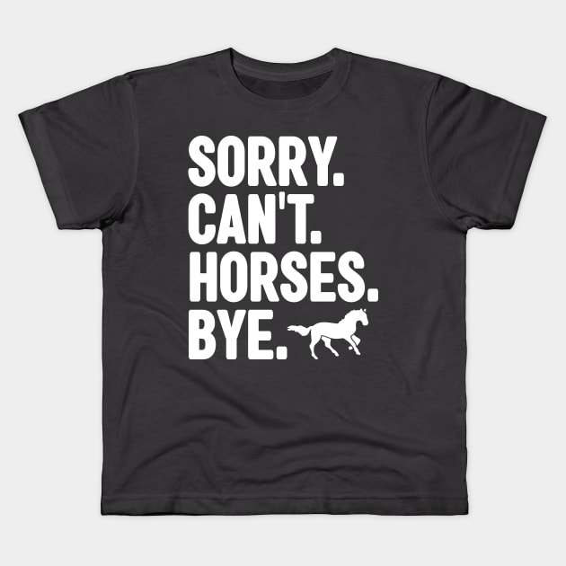 Sorry Can't Horses Bye Kids T-Shirt by Emma Creation